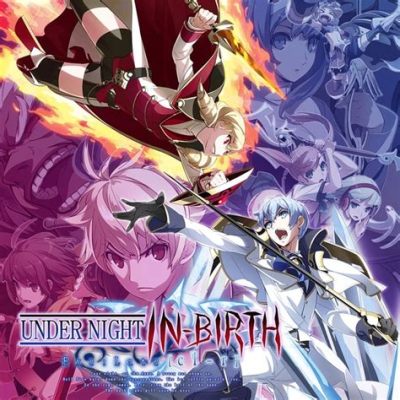  Under Night In-Birth Exe:Late[cl-r] - ล้างแค้นและปริศนาในโลกแห่งความมืดที่ส่องประกาย!